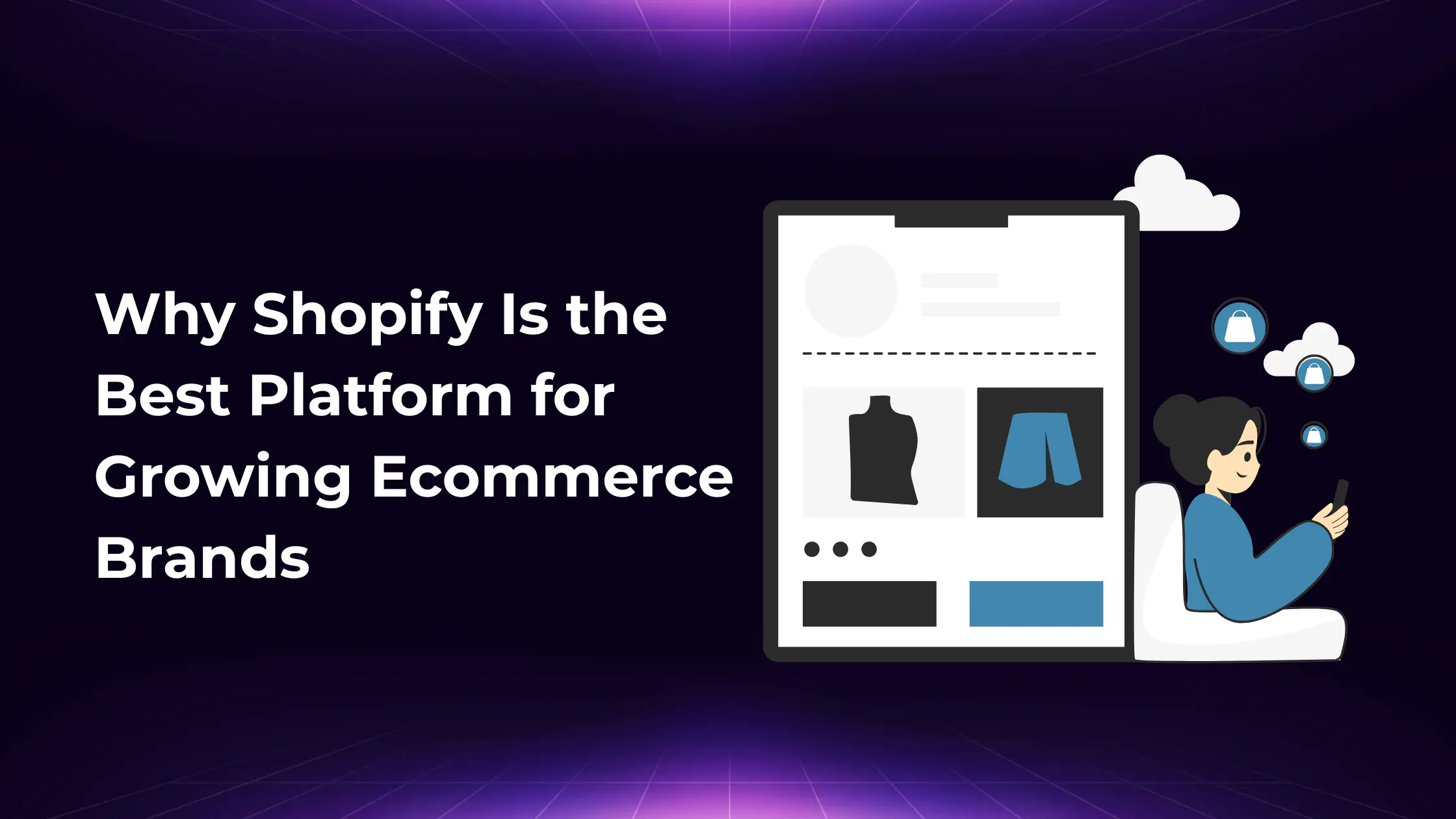 Why Shopify Is the Best Platform for Growing Ecommerce Brands