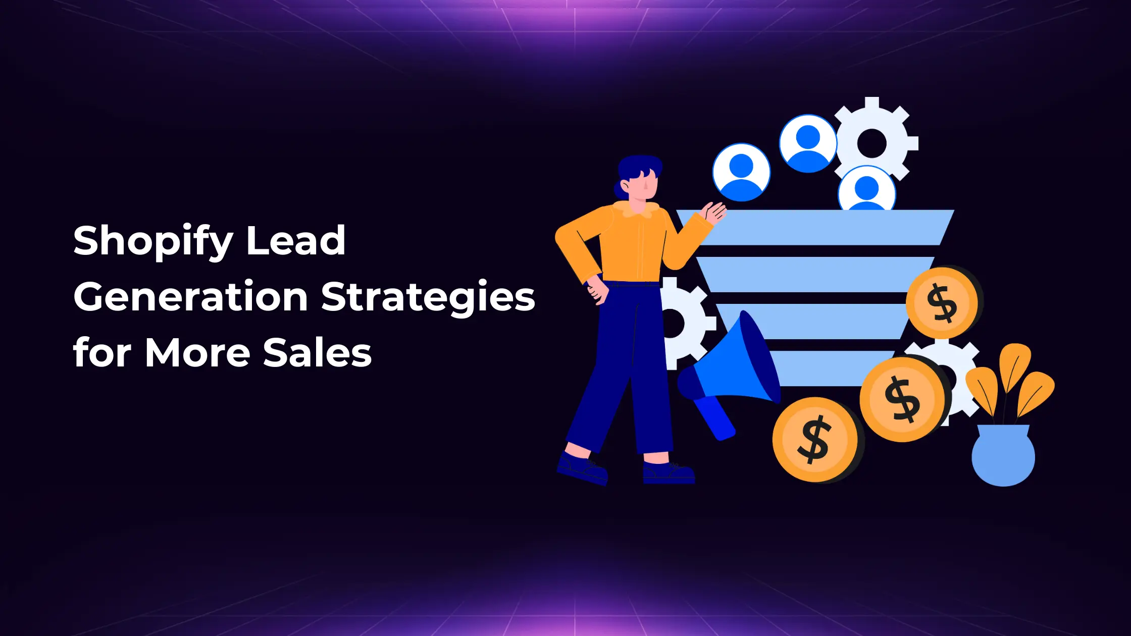 Shopify lead generation strategies to increase sales and attract more customers